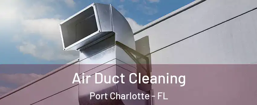  Air Duct Cleaning Port Charlotte - FL