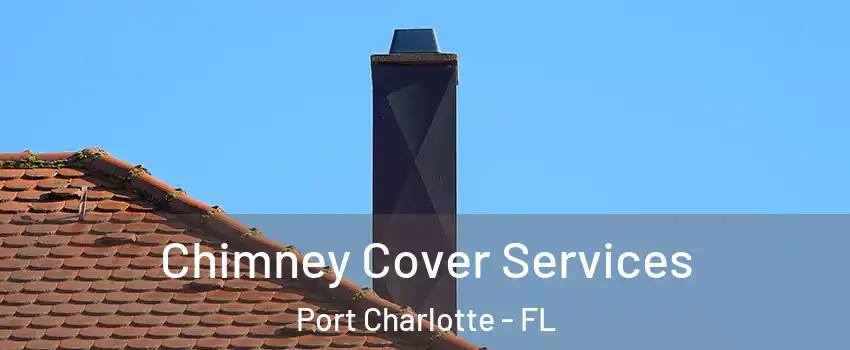  Chimney Cover Services Port Charlotte - FL