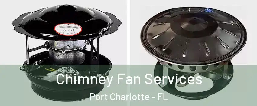  Chimney Fan Services Port Charlotte - FL