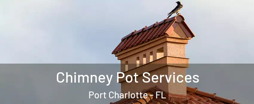  Chimney Pot Services Port Charlotte - FL
