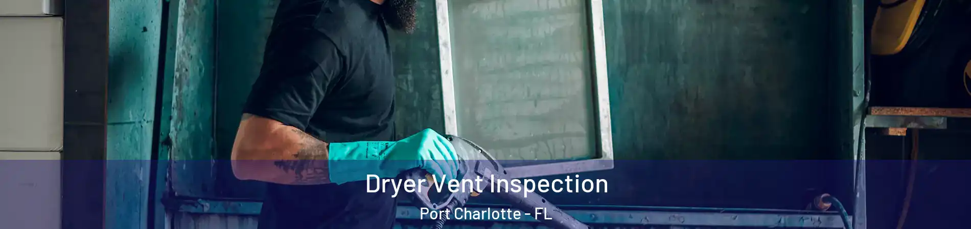  Dryer Vent Inspection Port Charlotte - FL