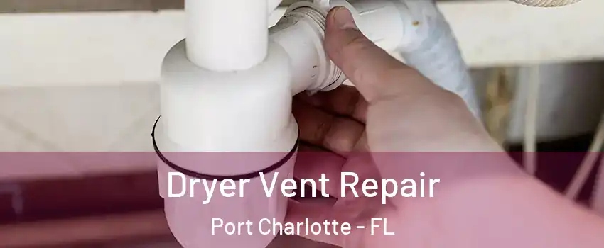  Dryer Vent Repair Port Charlotte - FL