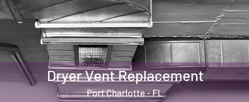  Dryer Vent Replacement Port Charlotte - FL