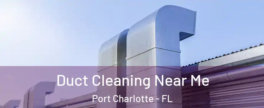  Duct Cleaning Near Me Port Charlotte - FL