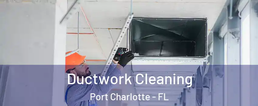  Ductwork Cleaning Port Charlotte - FL