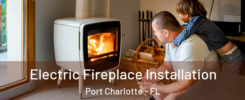  Electric Fireplace Installation Port Charlotte - FL