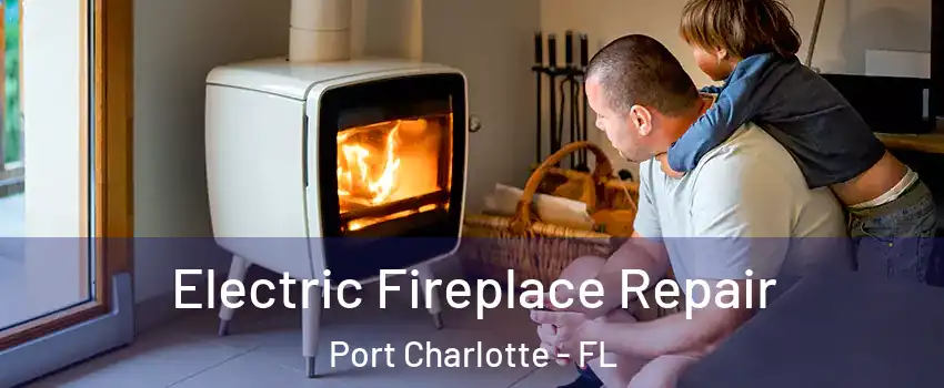  Electric Fireplace Repair Port Charlotte - FL