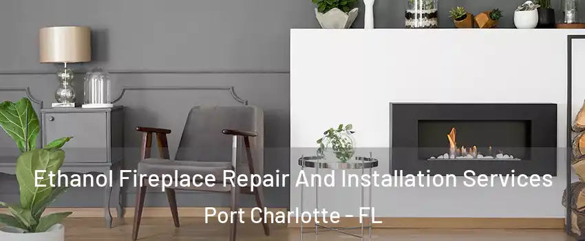  Ethanol Fireplace Repair And Installation Services Port Charlotte - FL