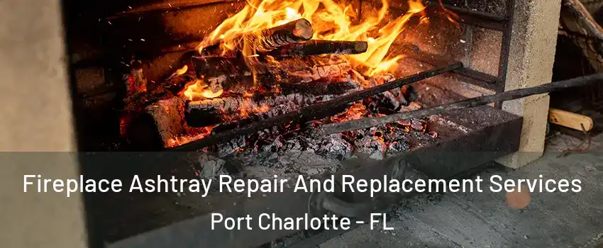  Fireplace Ashtray Repair And Replacement Services Port Charlotte - FL