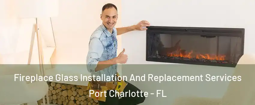  Fireplace Glass Installation And Replacement Services Port Charlotte - FL