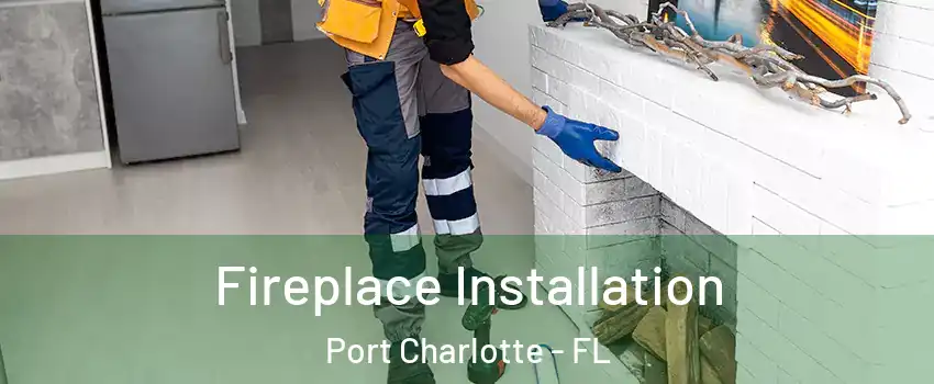  Fireplace Installation Port Charlotte - FL