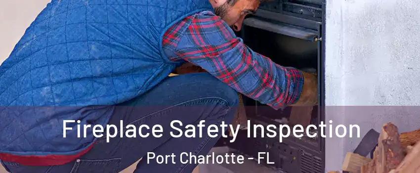  Fireplace Safety Inspection Port Charlotte - FL