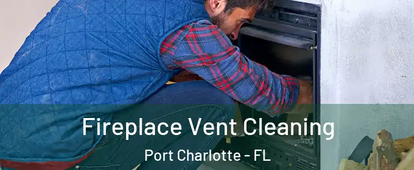  Fireplace Vent Cleaning Port Charlotte - FL