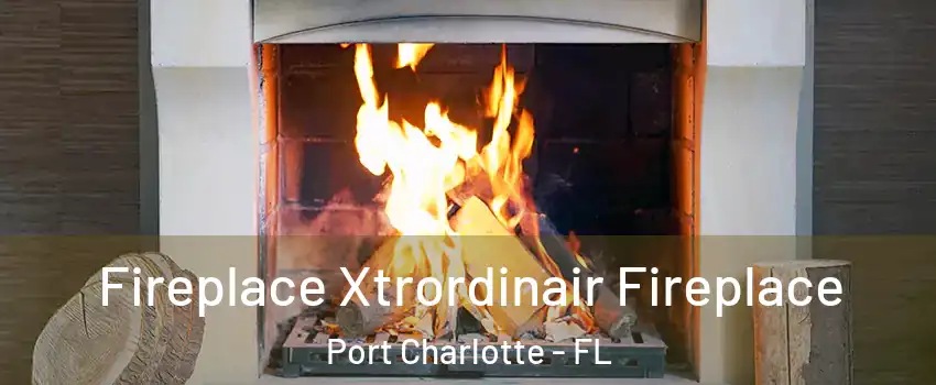  Fireplace Xtrordinair Fireplace Port Charlotte - FL