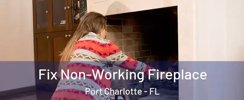 Fix Non-Working Fireplace Port Charlotte - FL