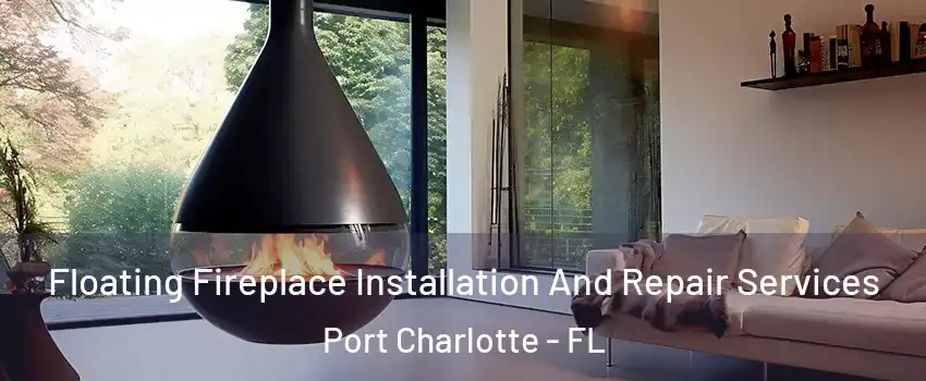  Floating Fireplace Installation And Repair Services Port Charlotte - FL