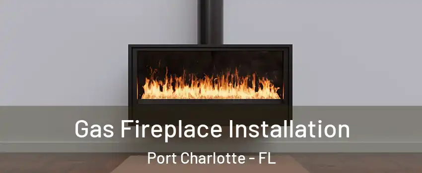  Gas Fireplace Installation Port Charlotte - FL