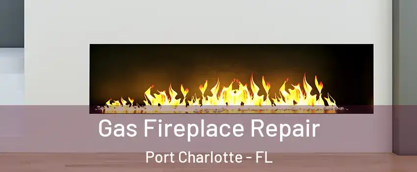  Gas Fireplace Repair Port Charlotte - FL