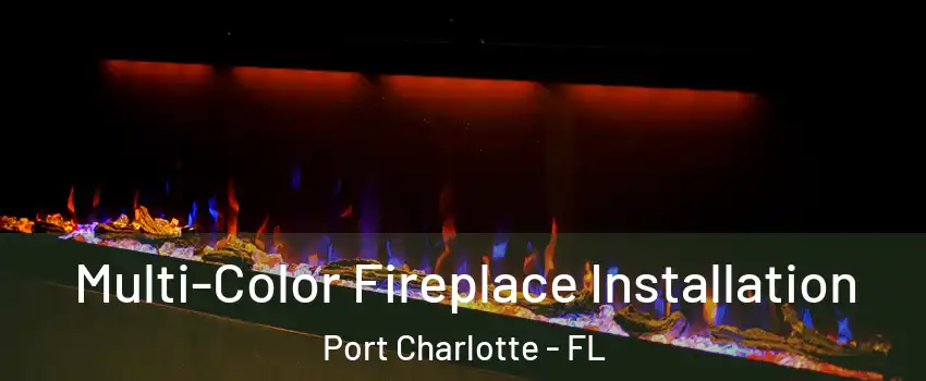 Multi-Color Fireplace Installation Port Charlotte - FL
