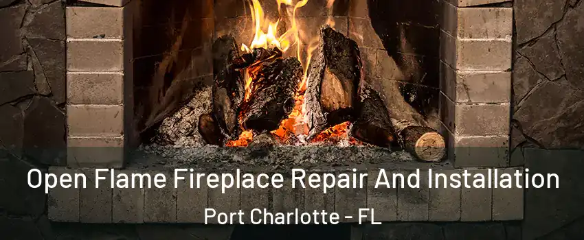  Open Flame Fireplace Repair And Installation Port Charlotte - FL