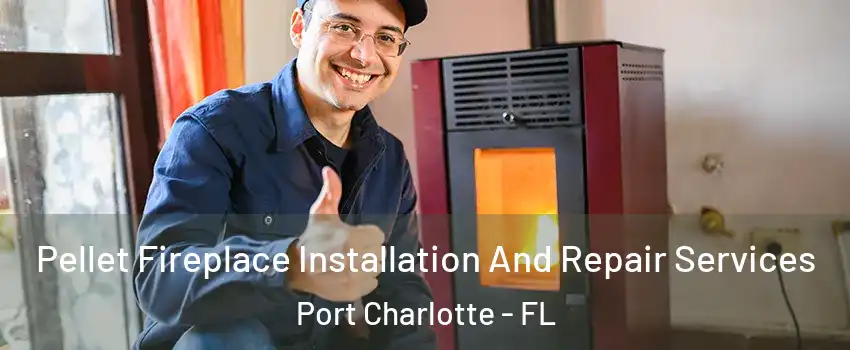  Pellet Fireplace Installation And Repair Services Port Charlotte - FL